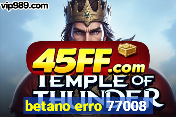 betano erro 77008